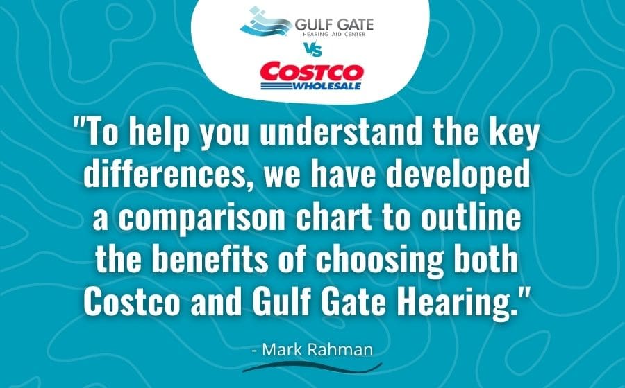 To help you understand the key differences, we have developed a comparison chart to outline the benefits of choosing both Costco and Gulf Gate Hearing.